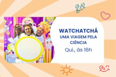 Watchatchá - Uma Viagem pela Ciência